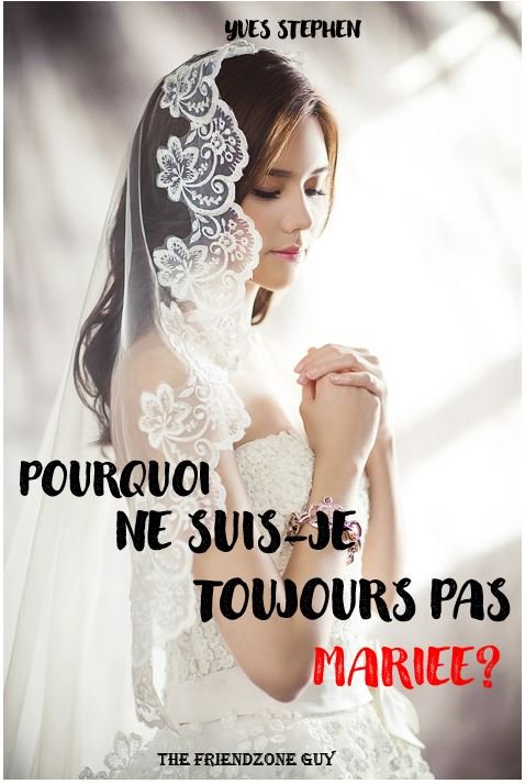 Pourquoi ne suis-je toujours pas mariée ?